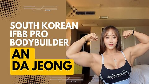 Breaking Barriers: An Da Jeong, South Korea's IFBB Pro Bodybuilder