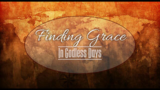 +116 FINDING GRACE IN GODLESS DAYS 2023