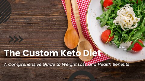 The Custom Keto Diet: A Comprehensive Guide to Weight Loss and Health Benefits