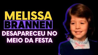 O DESAPARECIMENTO DE MELISSA BRANNEN | Casos Criminais