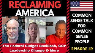 Reclaiming America (Ep:49) The Federal Budget, GOP Leadership Change & More