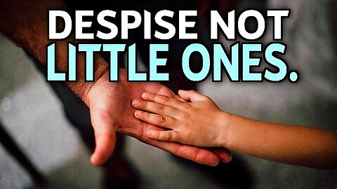 Commands of Yeshua 30 "Despise not the little ones".
