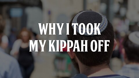 Why I Took Off My Kippah
