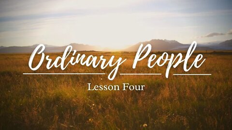 Ordinary People Lesson Four