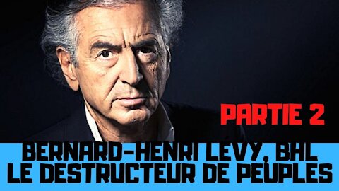 Bernard-Henri Lévy, BHL, le destructeur de peuples - PARTIE 2