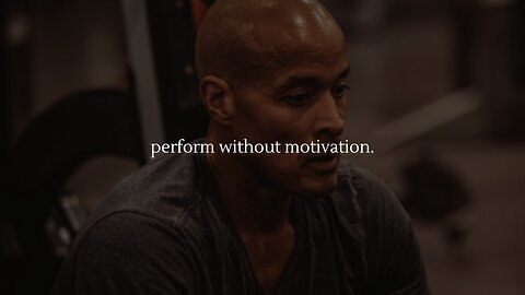 perform without motivation.