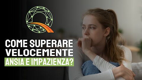 😨 Come superare velocemente ansia e impazienza?