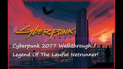 Cyberpunk 2077 Walkthrough / Legend Of The Lawful Netrunner! (PS5)