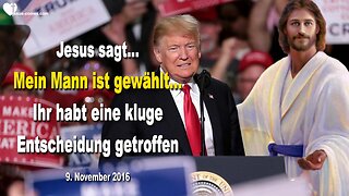 09.11.2016 ❤️ Jesus sagt... Mein Mann ist gewählt… Ihr habt eine kluge Entscheidung getroffen