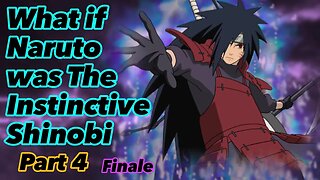 What if Naruto was The Instinctive Shinobi | Part 4 | Finale