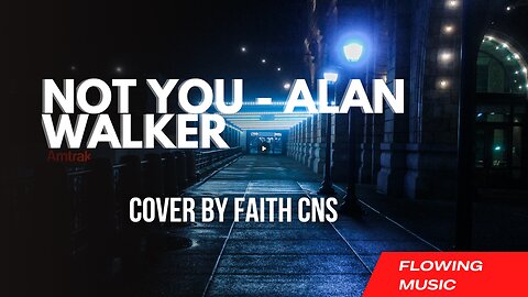 Not You - Alan Walker with Lyrics #Cover by Faithcns