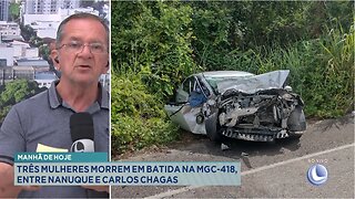 Manhã de Hoje: Três Mulheres Morrem em Batida na MGC-418, entre Nanuque e Carlos Chagas.