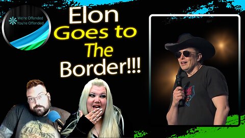 Ep#323 Elon Breaks Internet about open border | We're Offended You're Offended Podcast