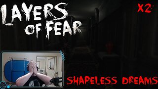 Layers of Fear #2 | Shapeless Dreams