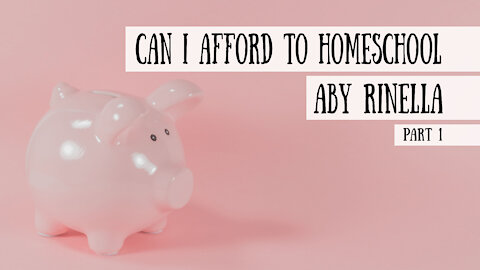 Can I Afford to Homeschool? Aby Rinella on Homeschooling and Money, Part 1
