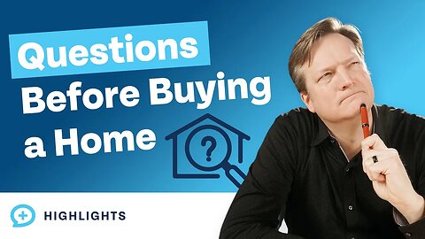 Answer These Questions BEFORE Buying a House