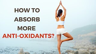 How to Absorb more Anti-Oxidants