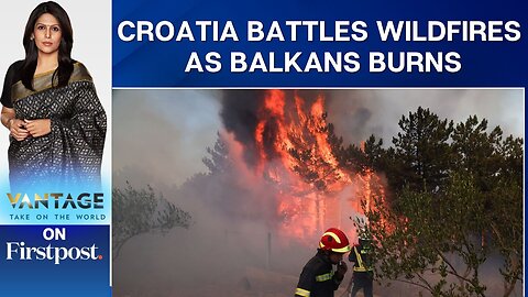 Croatia: Firefighters Battle Raging Wildfires Amid Heatwave | Vantage with Palki Sharma | U.S. Today