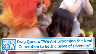 Drag Queen: “We Are Grooming the Next Generation to be Inclusive of Diversity”