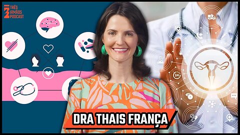 Dra Thaís França - Ginecologista e Sexóloga - Podcast 3 Irmãos #349