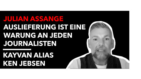 Kayvan alias Ken Jebsen - Julian Assange Auslieferung ist eine Warnung an jeden Journalisten