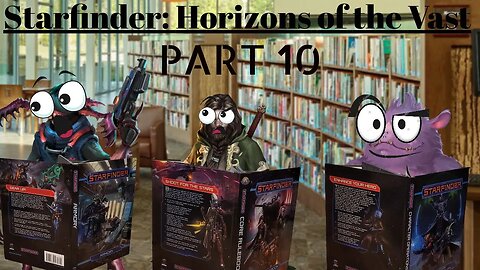 Starfinder: Horizons of the Vast Part 10