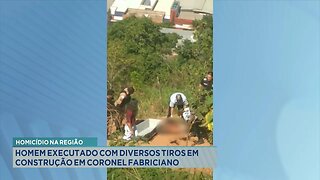 Homicídio na Região: Homem Executado com Diversos Tiros em Construção em Cel. Fabriciano.