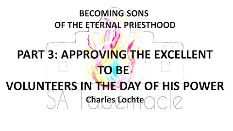 Sons of the Eternal Priesthood : Approving the Excellent to Be Volunteers in the Day of His Power