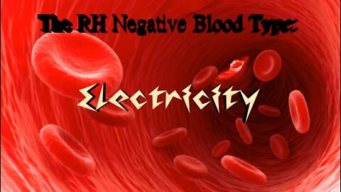 The RH Negative Blood Type: Electricity