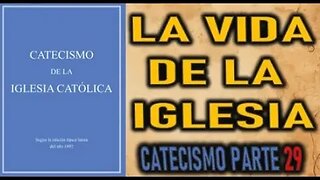 LA VIDA DE LA IGLESIA CATOLICA CATECISMO DE LA IGLESIA CATOLICA