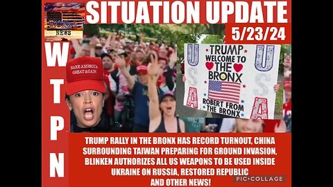 Situation Update: Trump Rally In The Bronx Has Record Turnout! China Surrounding Taiwan Preparing For Ground Invasion! Blinken Authorizes All US Weapons To Be Used Inside Ukraine On Russia! - WTPN