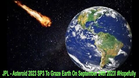 JPL - Asteroid 2023 SP3 To Graze Earth On September 24th 2023! #Hopefully