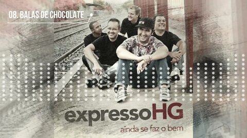 EXPRESSO HG (AINDA SE FAZ O BEM) 08. BALAS DE CHOCOLATE ヅ