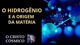 O HIDROGÊNIO E A ORIGEM DA MATERIA