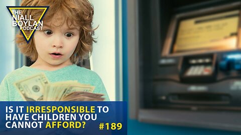 #189 Is It Irresponsible To Have Children You Cant Afford Trailer