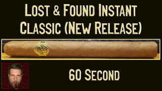 60 SECOND CIGAR REVIEW - Lost & Found Instant Classic (new)