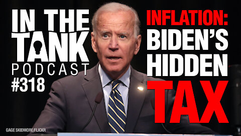 In the Tank ep 318: Inflation: Biden’s Hidden Tax