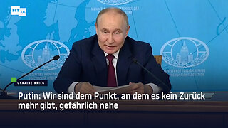 Putin: Wir sind dem Punkt, an dem es kein Zurück mehr gibt, gefährlich nahe