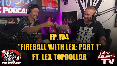 IGSSTS: The Podcast (Ep.194) "Fireball With Lex: Part 1” | Ft. Lex TopDollar