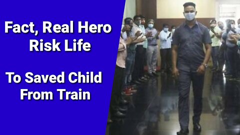 Fact, Real Hero Risk Life To Saved Child From Train.