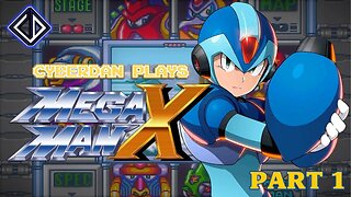 CyberDan Plays Mega Man X - Part 1 of 2(?)