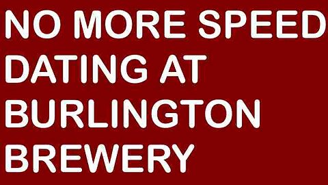 NO MORE SPEED DATING at BURLINGTON BREWERY