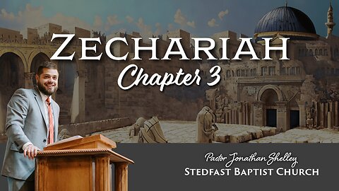 Zechariah 3 - Pastor Jonathan Shelley | Stedfast Baptist Church