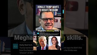 Donald Trump wants to DEBATE Meghan!?