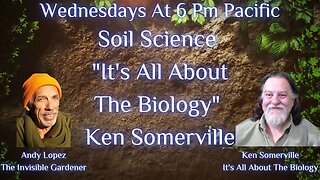 Soil Science "It's All About The Biology" Ken Somerville