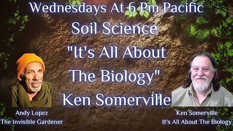 Soil Science "It's All About The Biology" Ken Somerville