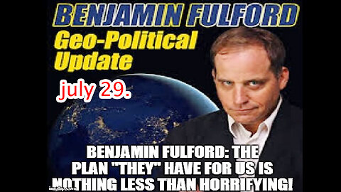Benjamin Fulford - The Plan "They" Have For Us is Nothing Less Than Horrifying!