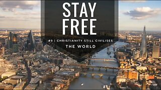 Stay Free #9 | Christianity Still Civilises The World