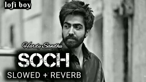 Soch |Hardy Sandhu| slowed &Reverb | lofi Punjabi song | punjabi sad song