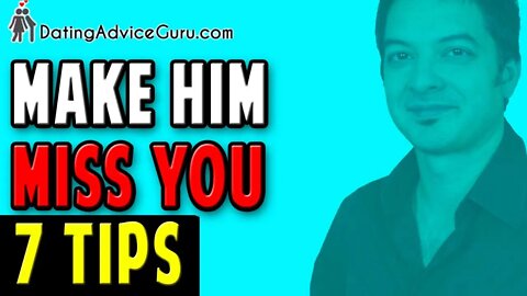 Make Him Miss You - 7+ Tips To Get Him To Want You